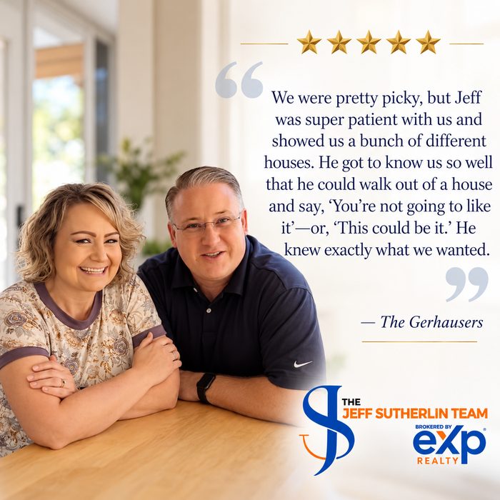 Testimonial from the Gerhausers: “We were pretty picky, but Jeff was super patient with us and showed us a bunch of different houses. He got to know us so well that he could walk out of a house and say, ‘You’re not going to like it’ — or, ‘This could be it.’ He knew exactly what we wanted.”